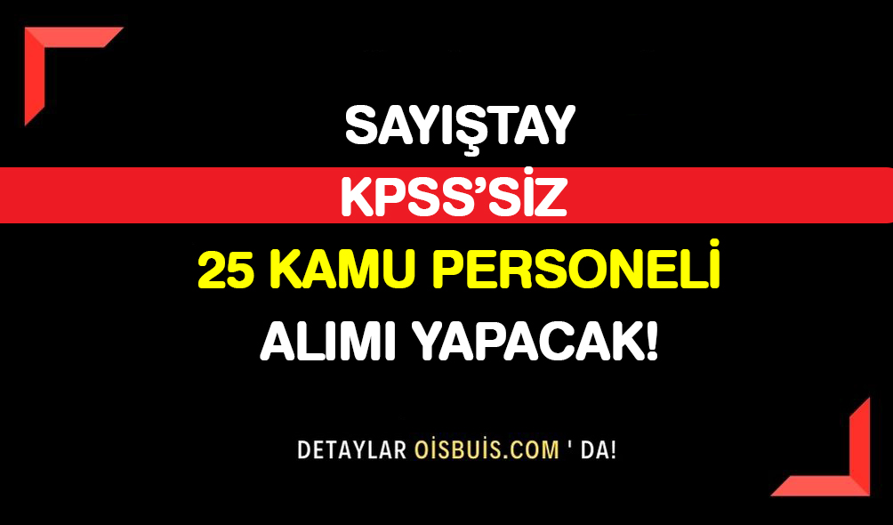 Sayıştay KPSS'siz 25 Kamu Personeli Alımı Yapacak!