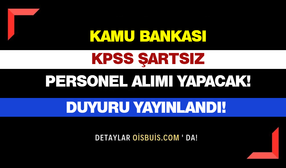 Vakıfbank KPSS Şartsız Personel Alımı Yapacak!