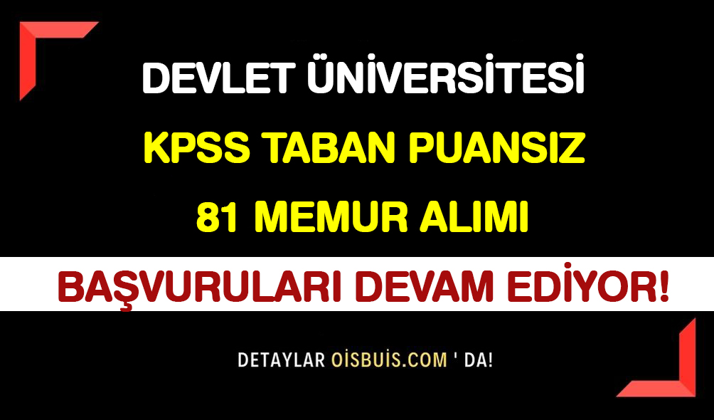 Devlet-Üniversitesi-KPSS-Taban-Puansız-81-Memur-Alımı-Başvuruları-Devam-Ediyor!