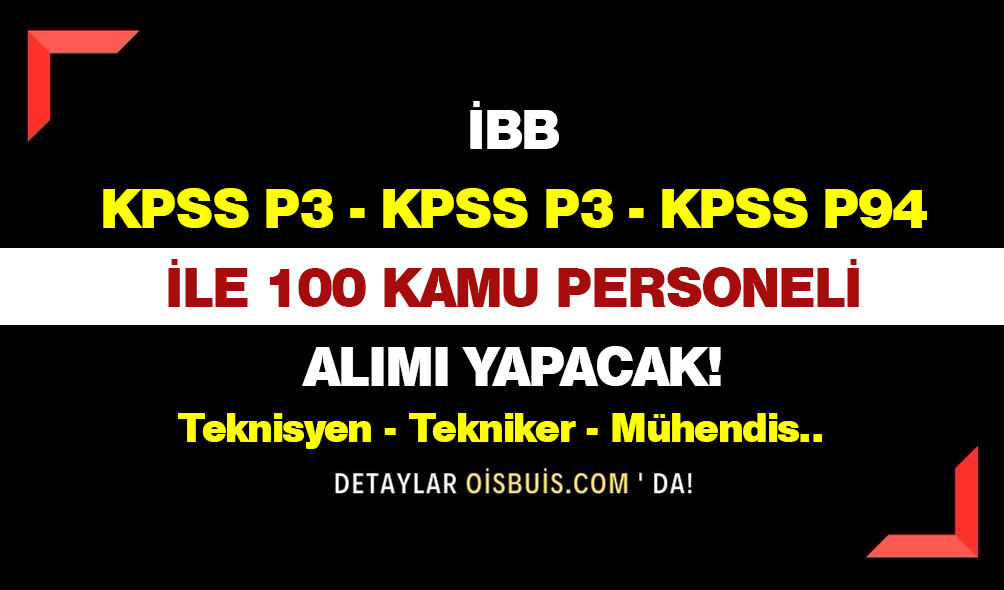 İBB KPSS P3 KPSS P93 ve KPSS 94 İle 100 Kamu Personeli Alımı Yapacak!