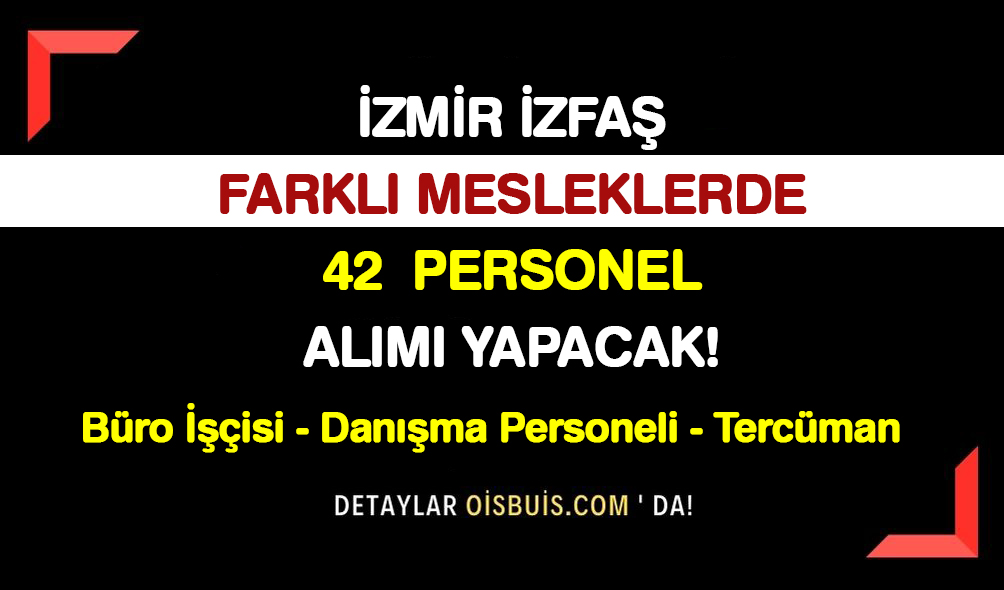 İzmir İZFAŞ Farklı Mesleklerden 42 Personel Alımı Yapacak!