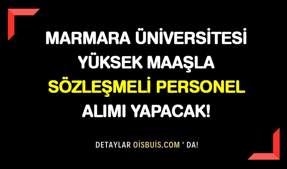 Marmara Üniversitesi Yüksek Maaşla Sözleşmeli Personel Alımı Yapacak!