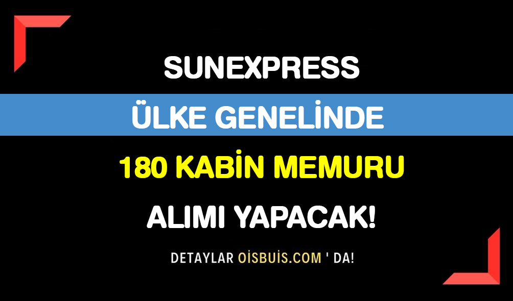 SunExpress Ülke Genelinde 180 Kabin Memuru Alımı Yapacak!