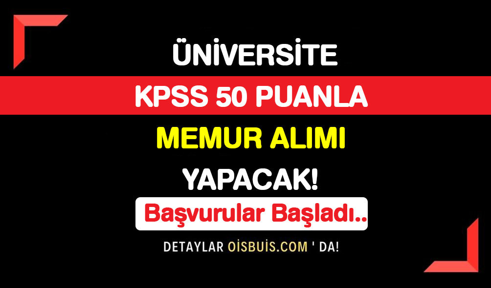 Üniversite-KPSS-50-Puanla-Memur-Alımı-Yapacak!