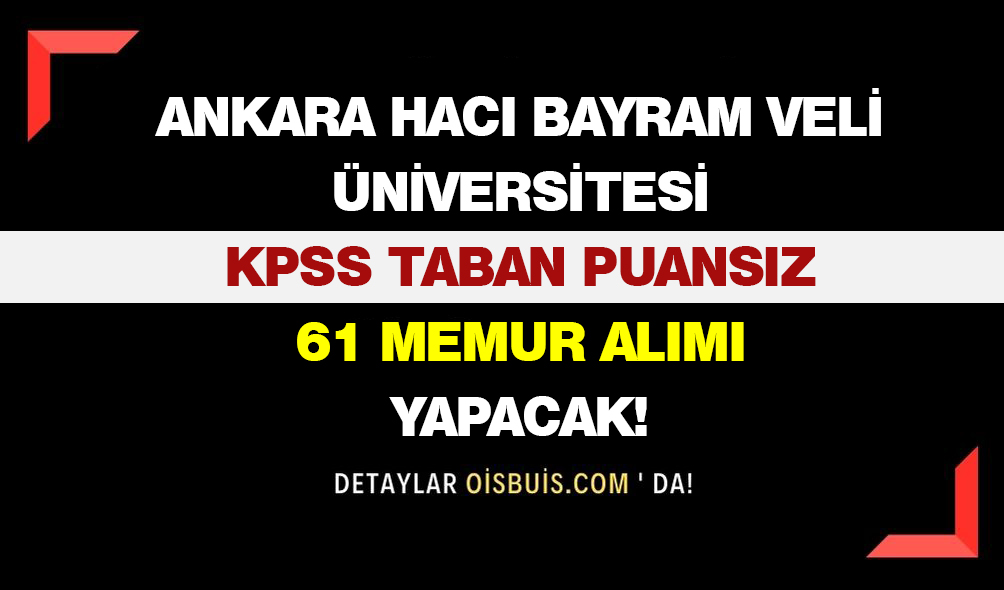 Ankara Hacı Bayram Veli Üniversitesi KPSS Taban Puansız 61 Memur Alımı Yapacak!