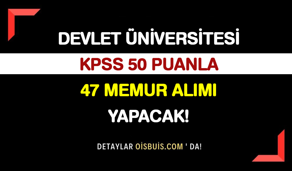 Devlet Üniversitesi KPSS 50 Puanla 47 Memur Alımı Yapacak!
