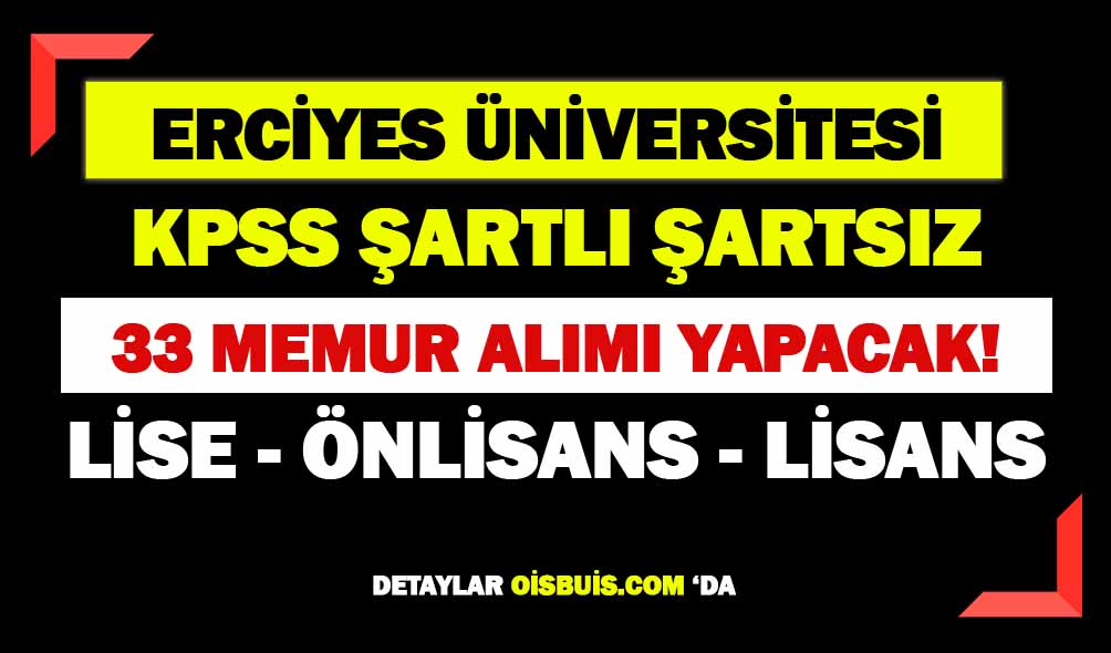 Erciyes Üniversitesi KPSS Şartlı Şartsız Lise Önlisans Lisans 33 Personel Alımı Yapacak!