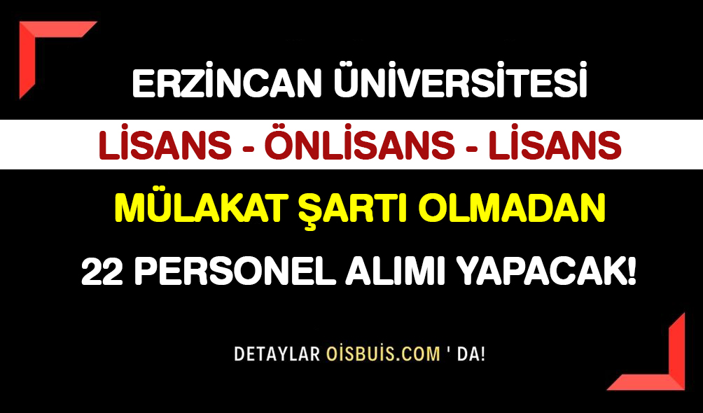 Erzincan Üniversitesi Lisans Önlisans Lise Mülakatsız 22 Personel Alımı Yapacak!