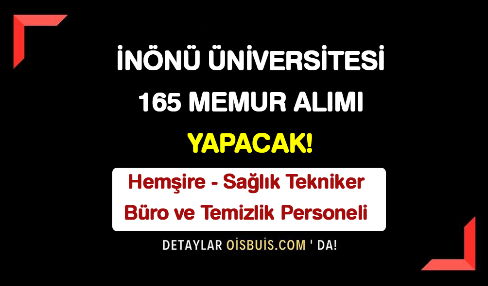 İnönü Üniversitesi 165 Hemşire Sağlık Teknikeri Büro ve Temizlik Personeli Alımı Yapacak!