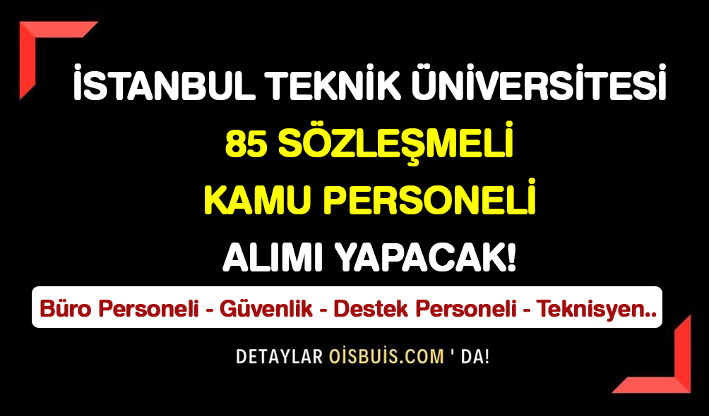 İstanbul Teknik Üniversitesi 85 Sözleşmeli Kamu Personeli Alımı Yapacak!