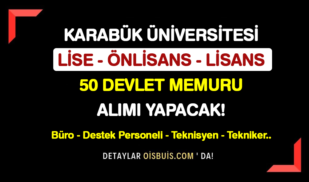 Karabük Üniversitesi Lise Önlisans Lisans 50 Devlet Memuru Alımı Yapacak!