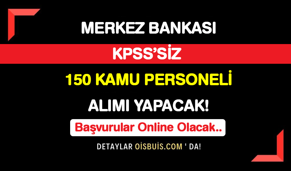 Merkez Bankası KPSS'siz 150 Kamu Personeli Alımı Yapacak!
