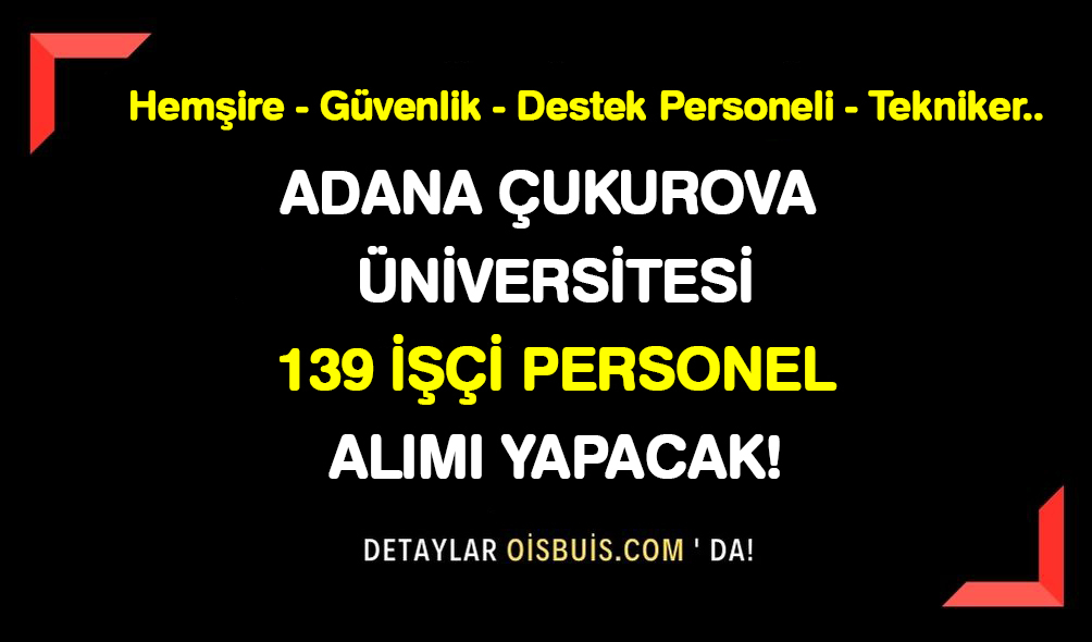 Adana Çukurova Üniversitesi 139 İşçi Personel Alımı Yapacak!