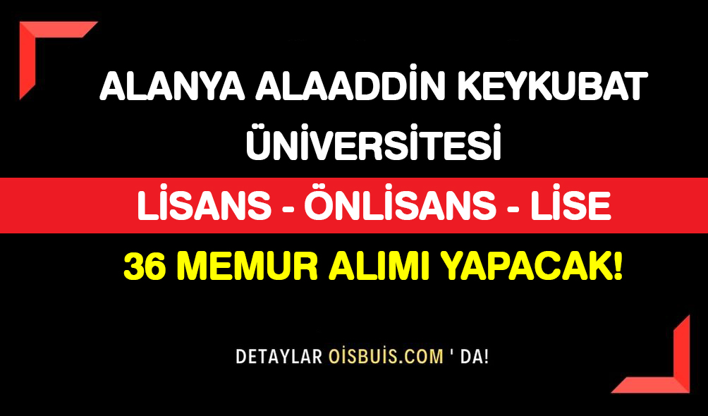 Alanya Alaaddin Keykubat Üniversitesi 36 Memur Alımı Yapacak!