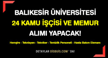 Balıkesir Üniversitesi 24 Kamu İşçisi ve Memur Alımı Yapacak!