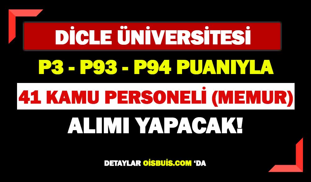 Dicle Üniversitesi KPSS'siz ve KPSS'li P3-P93-P94 Puanıyla 41 Personel Alımı Yapacak!