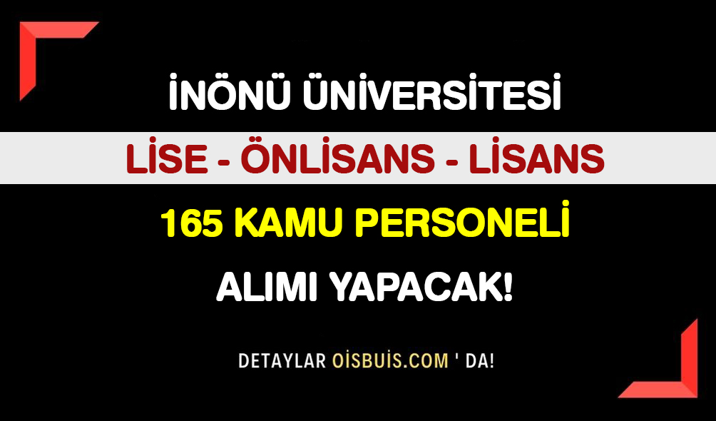İnönü Üniversitesi Lisans Önlisans Lise 165 Kamu Personeli Alımı Yapacak!