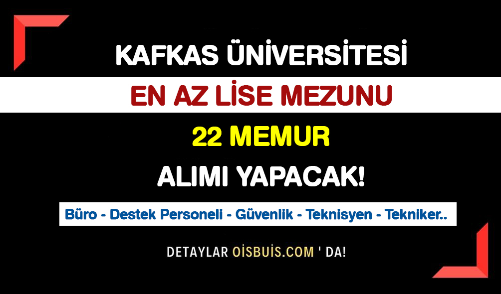 Kafkas Üniversitesi En Az Lise Mezunu 22 Memur Alımı Yapacak!