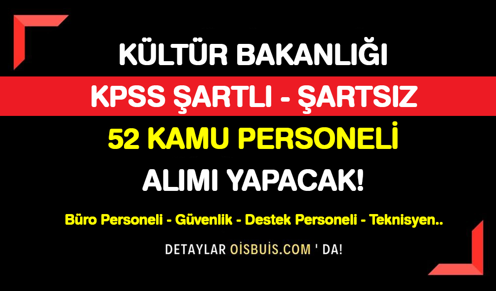 Kültür Bakanlığı KPSS Şartlı Şartsız 52 Kamu Personeli Alımı Yapacak!