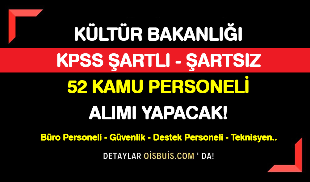 Kültür Bakanlığı KPSS Şartlı Şartsız 52 Kamu Personeli Alımı Yapacak!
