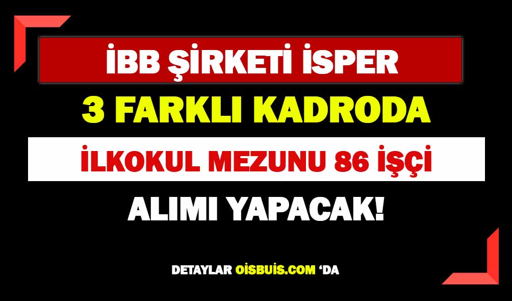 İstanbul Büyükşehir Belediyesi İSPER 86 Personel Alımı Yapacak!