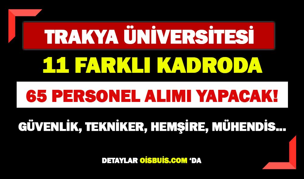 Trakya Üniversitesi 11 Farklı Kadroda 65 Personel Alımı Yapacak!