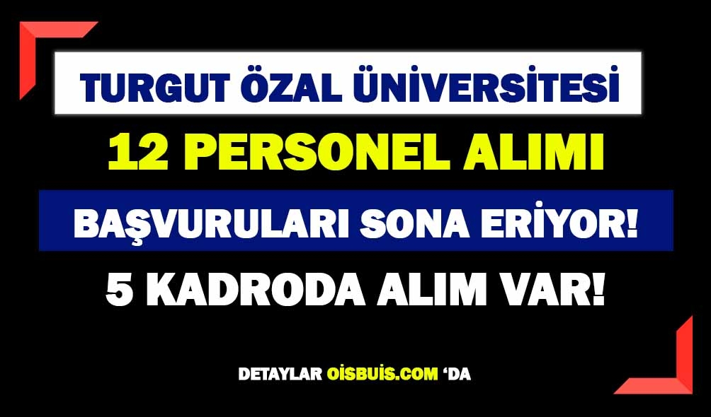Turgut Özal Üniversitesi 12 Personel Alımı Başvuruları