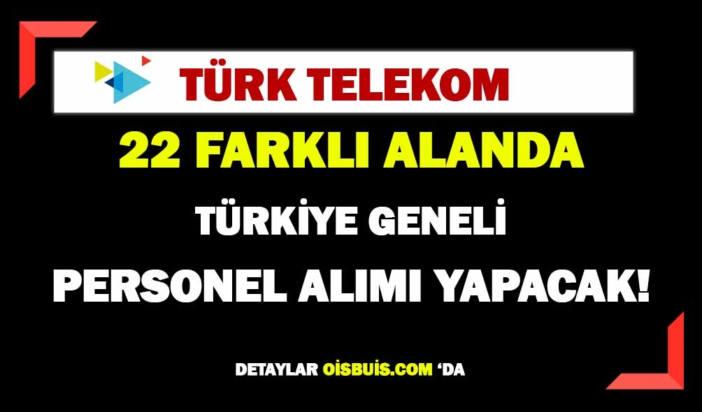 Türk Telekom KPSS Şartsız 22 Farklı Kadroda Personel Alımı Yapıyor!