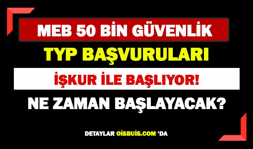 İŞKUR TYP 50 Bin MEB Güvenlik Görevlisi Alımı Yapılacak!