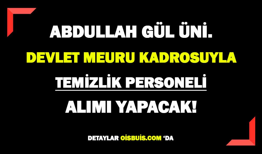 Abdullah Gül Üniversitesi Temizlik Personeli Alımı Yapacak!