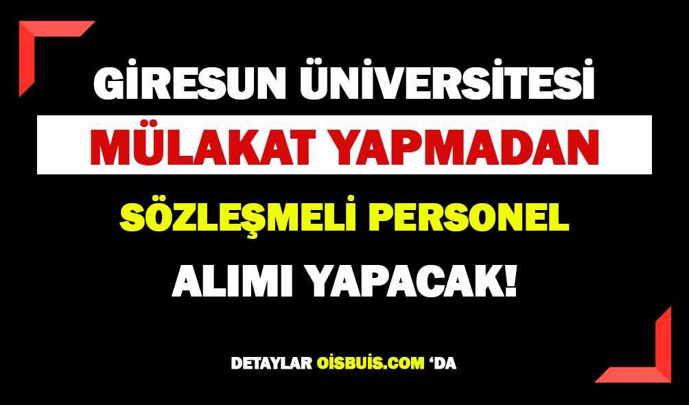 Giresun Üniversitesi Mülakat Yapılmaksızın Personel Alımı Yapacak!