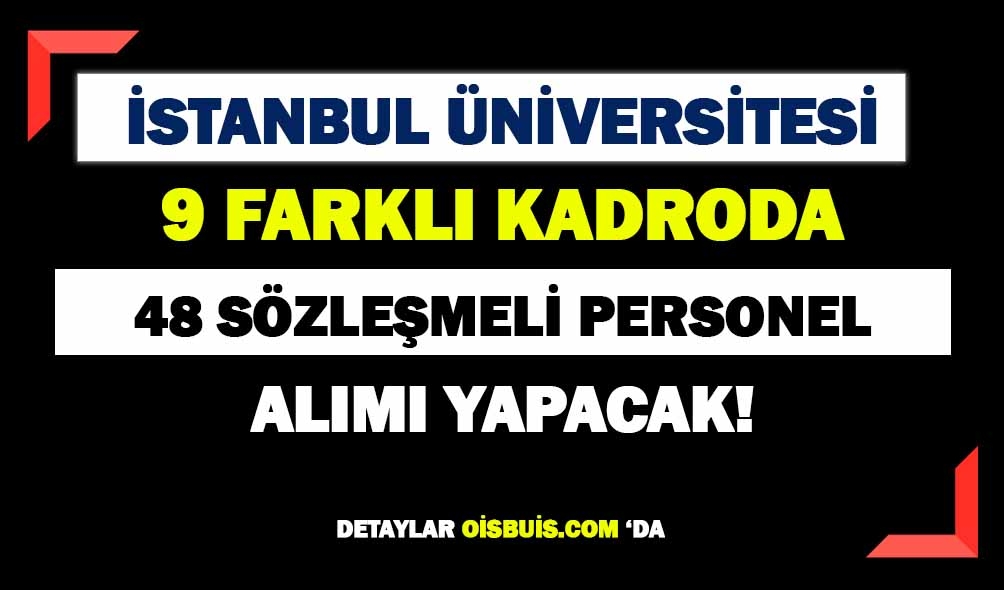 İstanbul Üniversitesi 48 Sözleşmeli Personel Alımı Yapacak!