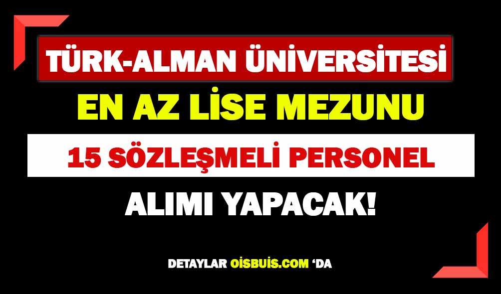 Türk-Alman Üniversitesi En Az Lise Mezunu 15 Personel Alımı Yapacak!