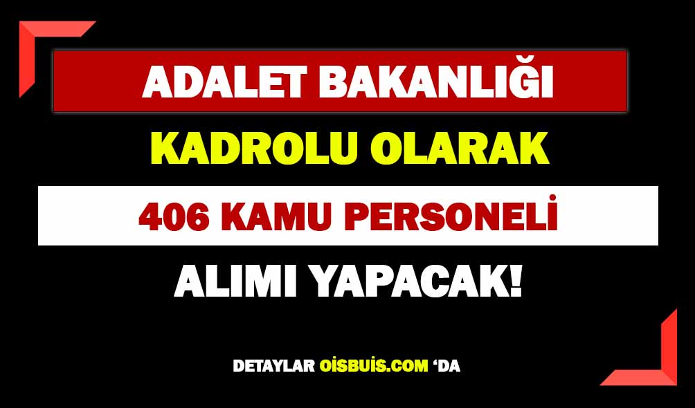 Adalet Bakanlığı Kadrolu 406 Personel Alımı Yapacak!