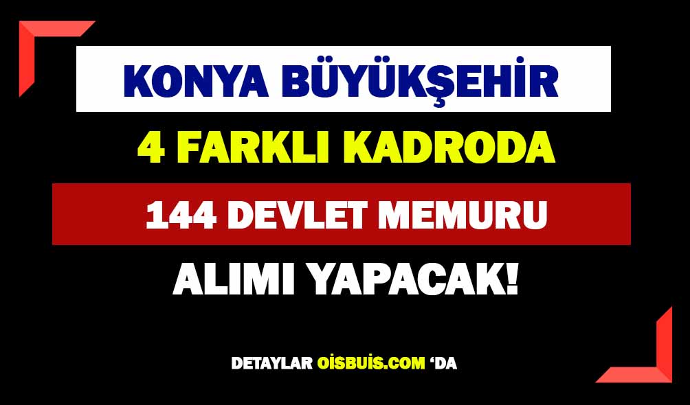 Konya Büyükşehir Belediyesi 144 Memur Alımı Yapacak!