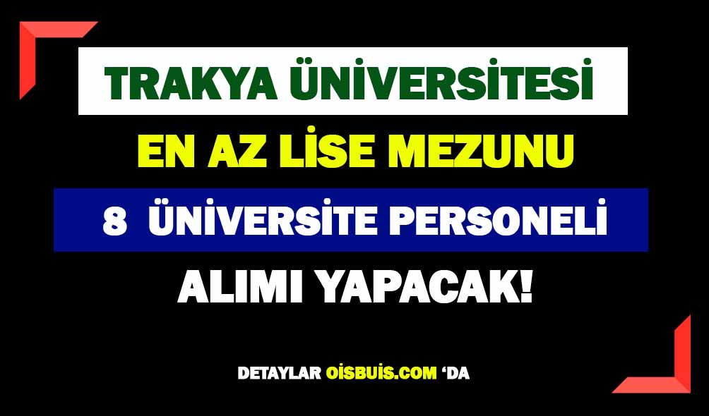 Trakya Üniversitesi 8 Personel Alımı Yapacak!