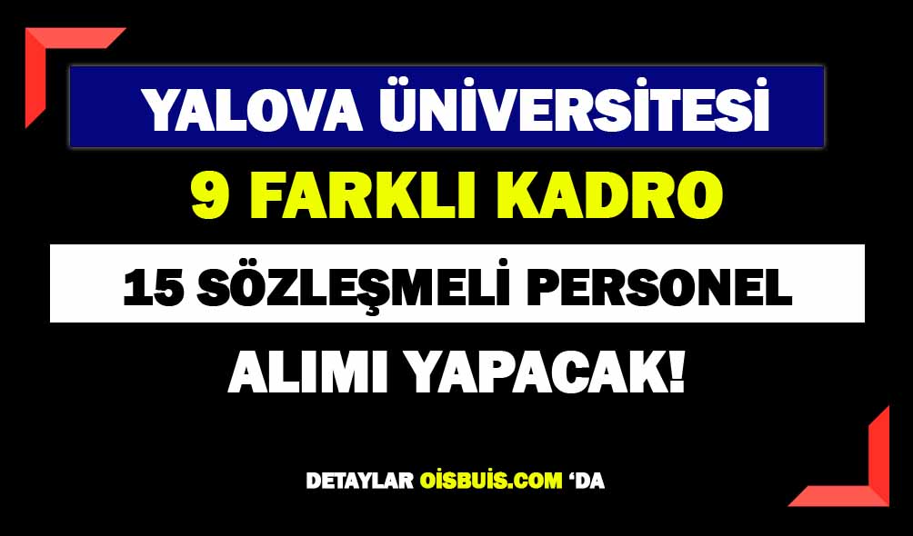 Yalova Üniversitesi 15 Sözleşmeli Personel Alımı Yapacak!