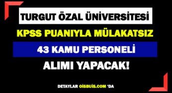 Turgut Özal Üniversitesi 43 Personel Alımı Yapacak!