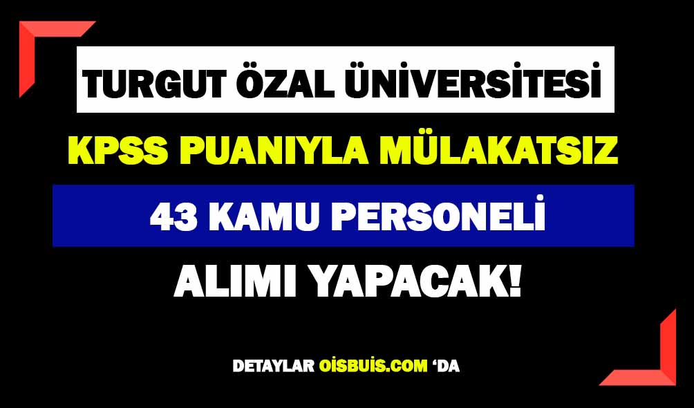 Turgut Özal Üniversitesi 43 Personel Alımı Yapacak!