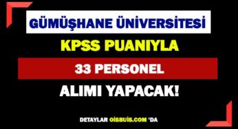 Gümüşhane Üniversitesi 33 Personel Alımı Yapacak!