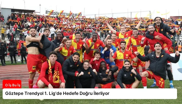 Göztepe Trendyol 1. Lig’de Hedefe Doğru İlerliyor