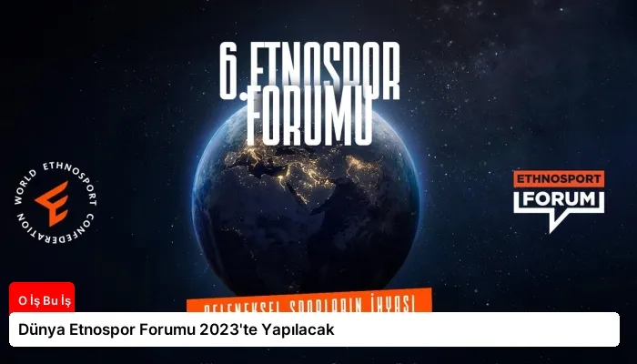 Dünya Etnospor Forumu 2023'te Yapılacak