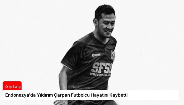 Endonezya'da Yıldırım Çarpan Futbolcu Hayatını Kaybetti