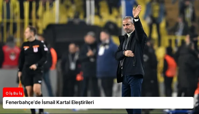 Fenerbahçe’de İsmail Kartal Eleştirileri