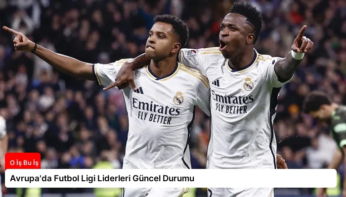 Avrupa’da Futbol Ligi Liderleri Güncel Durumu