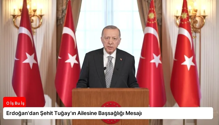 Erdoğan’dan Şehit Tuğay’ın Ailesine Başsağlığı Mesajı