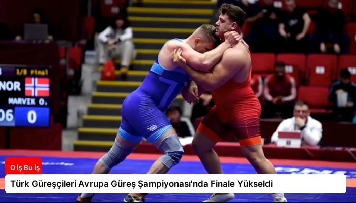Türk Güreşçileri Avrupa Güreş Şampiyonası’nda Finale Yükseldi