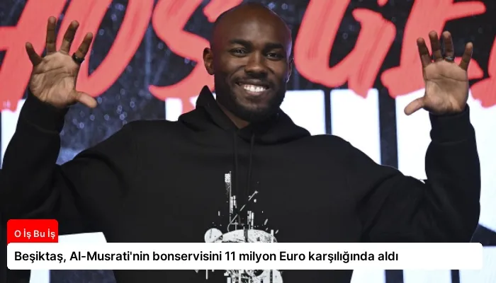 Beşiktaş, Al-Musrati’nin bonservisini 11 milyon Euro karşılığında aldı