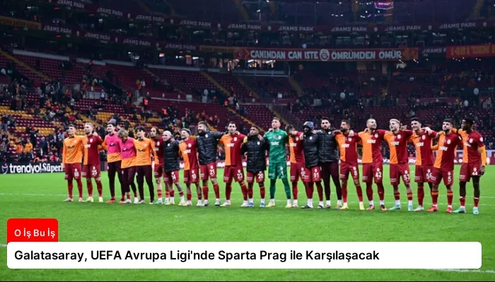 Galatasaray, UEFA Avrupa Ligi’nde Sparta Prag ile Karşılaşacak