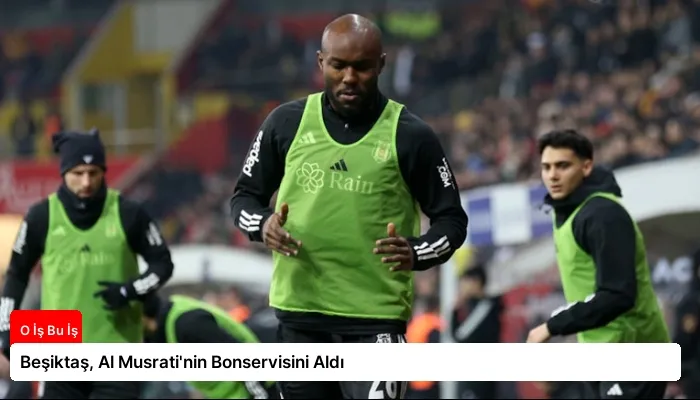 Beşiktaş, Al Musrati’nin Bonservisini Aldı